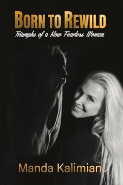 Born to Rewild: Triumphs of a Now Fearless Woman - Kalimian, Manda