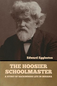 The Hoosier Schoolmaster - Eggleston, Edward