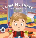 I Lost My Brave: The Big Bully Birthday