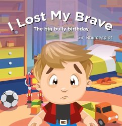 I Lost My Brave: The Big Bully Birthday - Rhymesalot