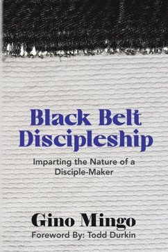 Black Belt Discipleship: Imparting the Nature of a Disciple-Maker - Mingo, Gino