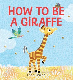 How to Be a Giraffe - Baker, Thea