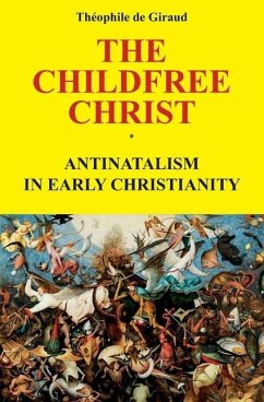 The Childfree Christ: Antinatalism in early Christianity - de Giraud, Theophile