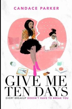 Give Me Ten Days: Every Breakup Does Not Have to Break You - Parker, Candace