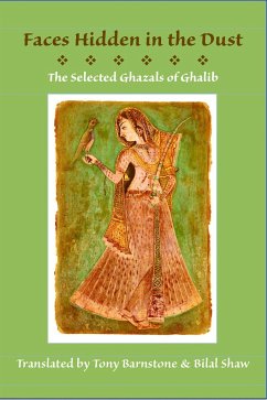 Faces Hidden in the Dust: Selected Ghazals of Ghalib - Ghalib, Mirza Asadullah Khan
