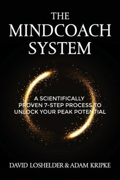 The MindCoach System: A Scientifically Proven 7-Step Process To Unlock Your Peak Potential - Kripke, Adam; Loshelder, David