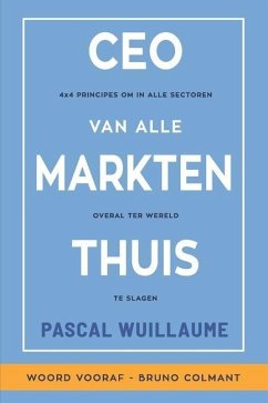 CEO Van Alle Markten Thuis: 4x4 principes om in alle sectoren overal ter wereld te slagen - Wuillaume, Pascal