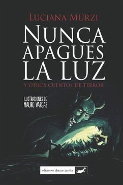 Nunca Apagues La Luz: y otros cuentos de terror - Murzi, Luciana