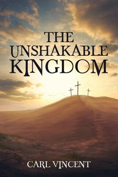 The Unshakable Kingdom - Vincent, Carl