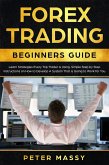 Forex Trading Beginners Guide: Learn Strategies Every Top Trader is Using: Simple Step by Step Instructions on How to Develop a System That is Going to Work for You (eBook, ePUB)