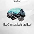 How Stress Affects the Body (eBook, ePUB) How Stress Affects the Body (eBook, ePUB)
