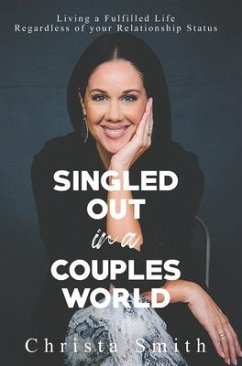 Singled Out in a Couples World: Living a Fulfilled Life Regardless of Your Relationship Status - Smith, Christa