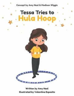 Tessa Tries to Hula Hoop: Get a Free Hula Hoop Class with the Purchase of This Book! - Wiggin, Madison; Neel, Amy
