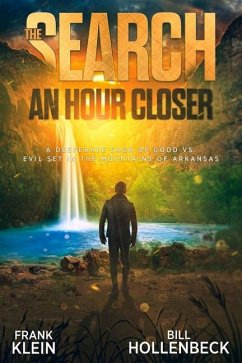 The Search - An Hour Closer: A Desperate Saga of Good vs. Evil set in the Mountains of Arkansas - Klein, Frank; Hollenbeck, Bill