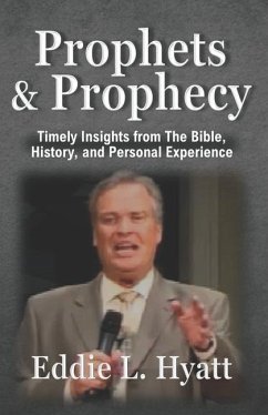 Prophets and Prophecy: Timely Insights from the Bible, History, and My Experience - Hyatt, Eddie L.