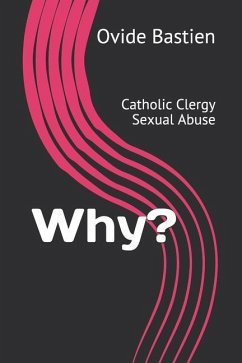 Why?: Catholic Clergy Sexual Abuse - Bastien, Ovide