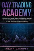 Day Trading Academy: Complete Day Trading Guide for Beginners and Advanced Investors: Top Trading Strategies that Every Elite Trader is Using: Option and Stock Trading Advice (eBook, ePUB)