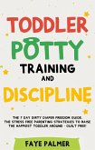 Toddler Potty Training & Discipline: The 7 Day Dirty Diaper Freedom Guide. The Stress Free Parenting Strategies To Raise The Happiest Toddler Around - Guilt Free! (eBook, ePUB)