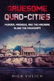 Gruesome Quad-Cities: Murder, Madness, and the Macabre Along the Mississippi (eBook, ePUB)