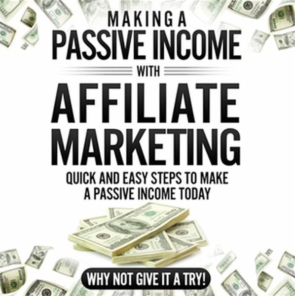 Making a Passive Income With Affiliate Marketing (eBook, ePUB) Making a Passive Income With Affiliate Marketing (eBook, ePUB)