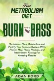 Fast Metabolism Diet: BURN THE BASS - Turboboost Your Metabolism and Fortify Your Immune System With Proven Meal Plans, Recipes, and Intermittent Fasting For Amazing Results (eBook, ePUB)