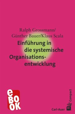 Einführung in die systemische Organisationsentwicklung (eBook, ePUB) - Grossmann, Ralph; Bauer, Günther; Scala, Klaus