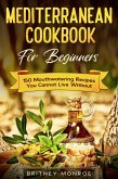 Mediterranean Cookbook For Beginners: 150 Mouthwatering Recipes You Cannot Live Without (eBook, ePUB)