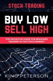 Stock Trading: BUY LOW SELL HIGH: The Definitive Guide For Beginner Traders In The Stock Market (eBook, ePUB)