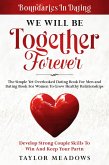 Boundaries In Dating: WE WILL BE TOGETHER FOREVER - The Simple Yet Overlooked Dating book For Men and Dating Book For Women To Gros Healthy Relationships (eBook, ePUB)
