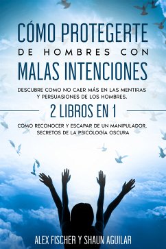 Cómo Protegerte de Hombres con Malas Intenciones (eBook, ePUB) - Fischer, Alex; Aguilar, Shaun