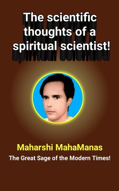 The Scientific Thoughts of a Spiritual Scientist! (eBook, ePUB) - Mahamanas, Maharshi