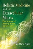 Holistic Medicine and the Extracellular Matrix (eBook, ePUB)