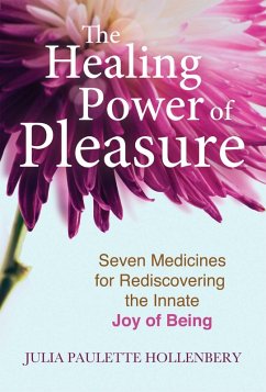 The Healing Power of Pleasure (eBook, ePUB) - Hollenbery, Julia Paulette