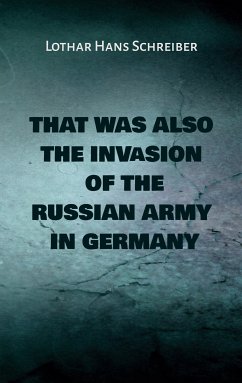 That was also the invasion of the russian army in Germany (eBook, ePUB) - Schreiber, Lothar Hans
