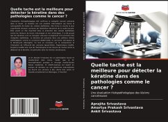 Quelle tache est la meilleure pour détecter la kératine dans des pathologies comme le cancer ? - Srivastava, Aprajita;Srivastava, Amartya Prakash;Srivastava, Ankit