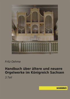 Handbuch über ältere und neuere Orgelwerke im Königreich Sachsen - Oehme, Fritz
