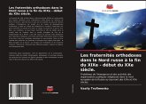 Les fraternités orthodoxes dans le Nord russe à la fin du XIXe - début du XXe siècle.