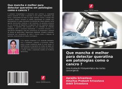 Que mancha é melhor para detectar queratina em patologias como o cancro ? - Srivastava, Aprajita;Srivastava, Amartya Prakash;Srivastava, Ankit