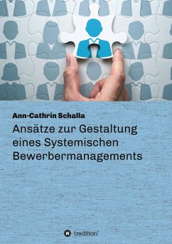 Ansätze zur Gestaltung eines Systemischen Bewerbermanagements - Schalla, Ann-Cathrin