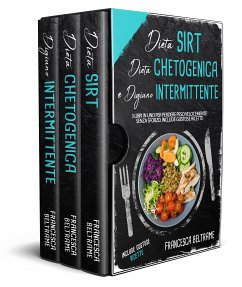 DIETA SIRT, DIETA CHETOGENICA E DIGIUNO INTERMITTENTE; 3 Libri in Uno per Perdere Peso Velocemente Senza Sforzo. Include Gustose Ricette (eBook, ePUB) - Beltrame, Francesca