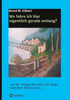 Wo fahre ich hier eigentlich gerade entlang? - Hilbert, Bernd