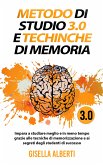 METODO DI STUDIO 3.0 E TECNICHE DI MEMORIA; Impara a studiare meglio e in meno tempo grazie alle tecniche di memorizzazione e ai segreti degli studenti di successo (eBook, ePUB)