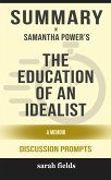 Summary of Samantha Power's The Education of an Idealist: A Memoir: Discussion prompts (eBook, ePUB)