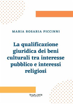 La qualificazione giuridica dei beni culturali tra interesse pubblico e interessi religiosi (eBook, ePUB) - Piccinni, Maria Rosaria