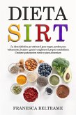 DIETA SIRT; La dieta definitiva per attivare il gene magro, perdere peso velocemente, bruciare i grassi e migliorare il proprio metabolismo. Contiene gustosissime ricette e piano alimentare (eBook, ePUB)