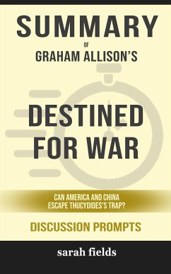 Summary of Graham Allison’s Destined for War: Can America and China Escape Thucydides’ Trap?: Discussion prompts (eBook, ePUB) - Fields, Sarah