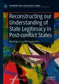 Reconstructing our Understanding of State Legitimacy in Post-conflict States (eBook, PDF)