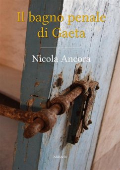 Il bagno penale di Gaeta (eBook, ePUB) - Ancora, Nicola