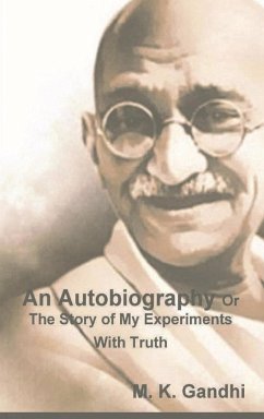 An Autobiography Or The Story of My Experiments With Truth - Gandhi, M K