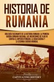 Historia de Rumania: Una guía fascinante de la historia rumana: La Primera Guerra Romano-Daciana, las incursiones de Vlad III contra el Imperio Otomano, la Gran Guerra y la Segunda Guerra Mundial (eBook, ePUB)